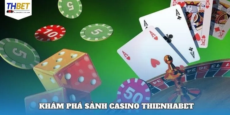 Tổng quan nhanh về khu vực casino Thienhabet