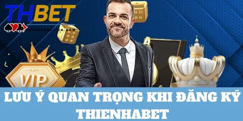 Cần lưu ý gì khi thực hiện tạo tài khoản tại Thienhabet?