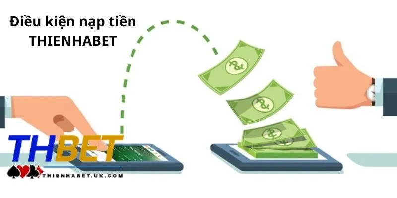 Tiêu chí nạp tiền Thienhabet áp dụng cho người dùng