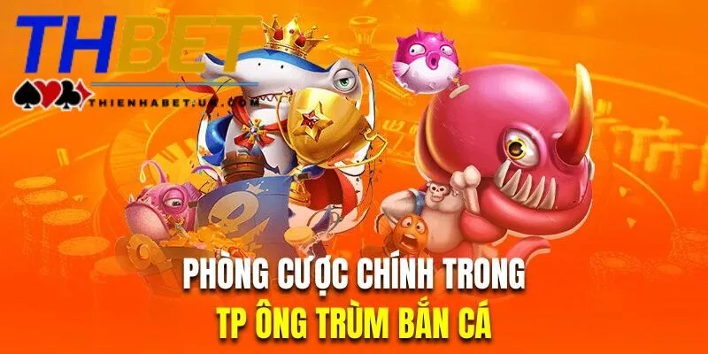 Phân loại phòng chơi trong Ông Trùm Bắn Cá hiện nay