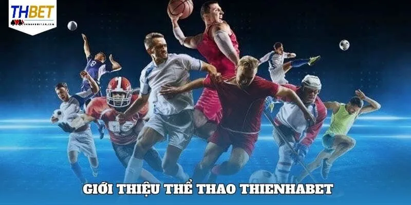 Khái quát những nét chung về thể thao Thienhabet